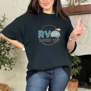 RV There Yet, RV Shirt, Funny, Traveling, Camping, There Yet, Gildan 5000, Travel, Retro,
